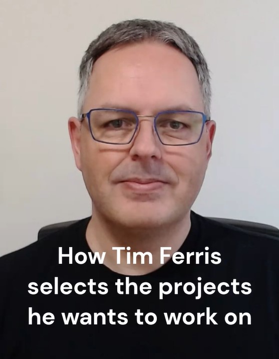How Tim Ferriss selects what projects to work&nbsp;on